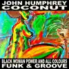 John Humphrey Coconut - Black Woman Power and All Colours Funk & Groove